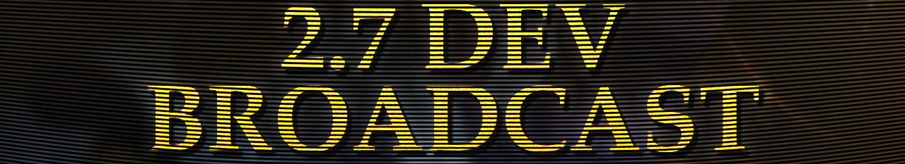 Dev Broadcast 2.7